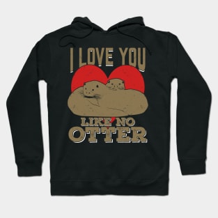 I Love You Like No Otter Hoodie